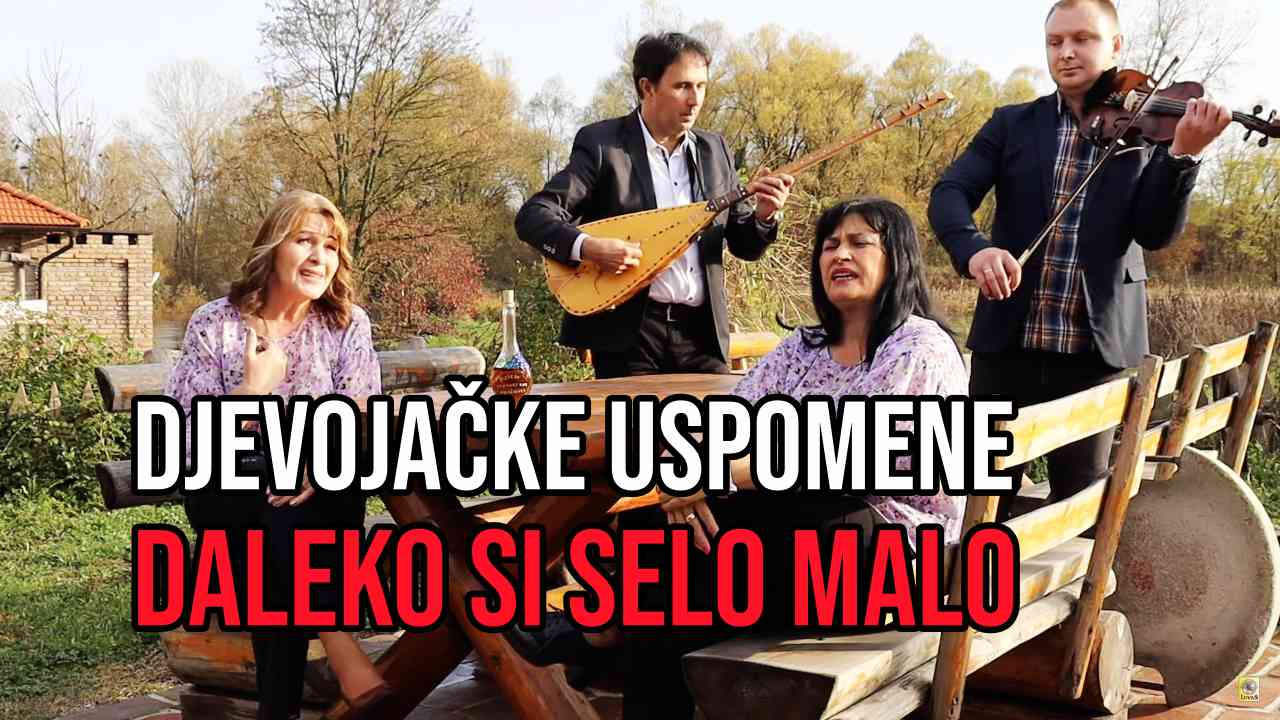 DJEVOJAČKE USPOMENE - Daleko si selo malo (TEKST + VIDEO)